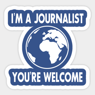 I'm a Journalist. You're welcome Sticker